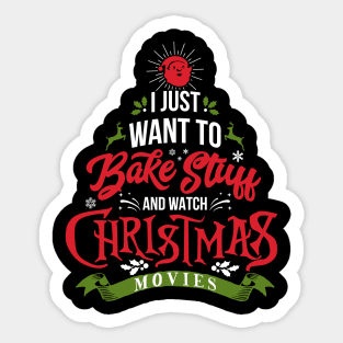 'I Just Want To Bake Stuff And Watch Christmas Movies' Sticker